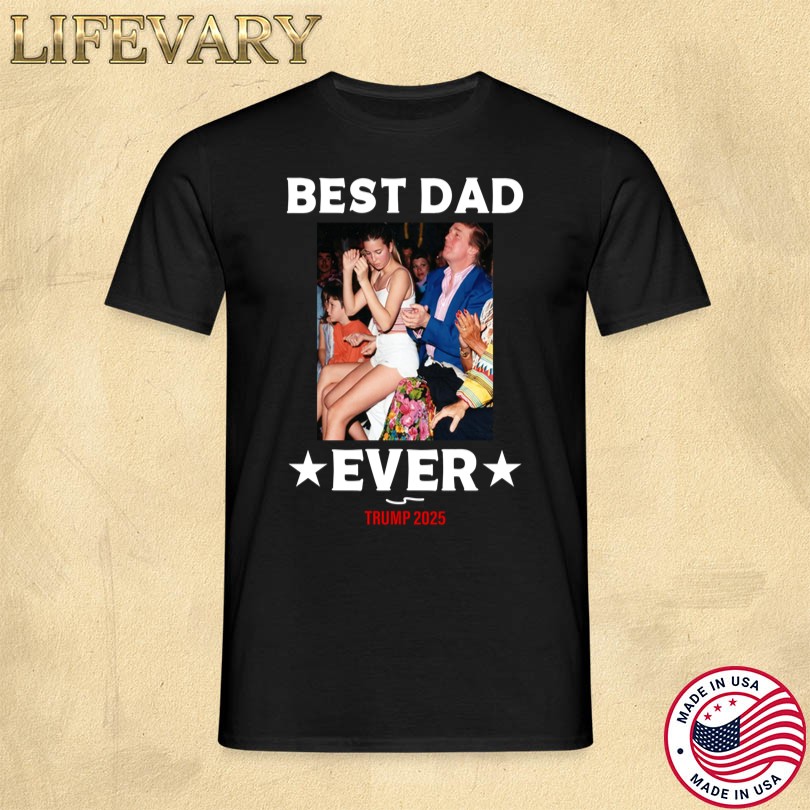 Best Dad Ever Trump 2025 T-Shirt