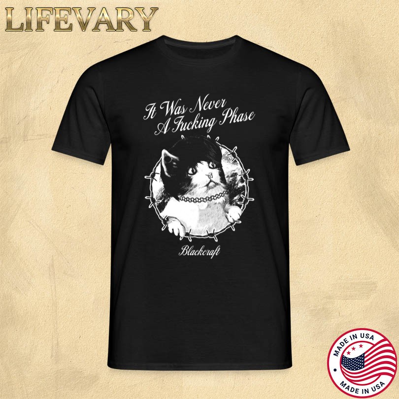 Blackcraft It Was Never A Fucking Phase Cat Merch