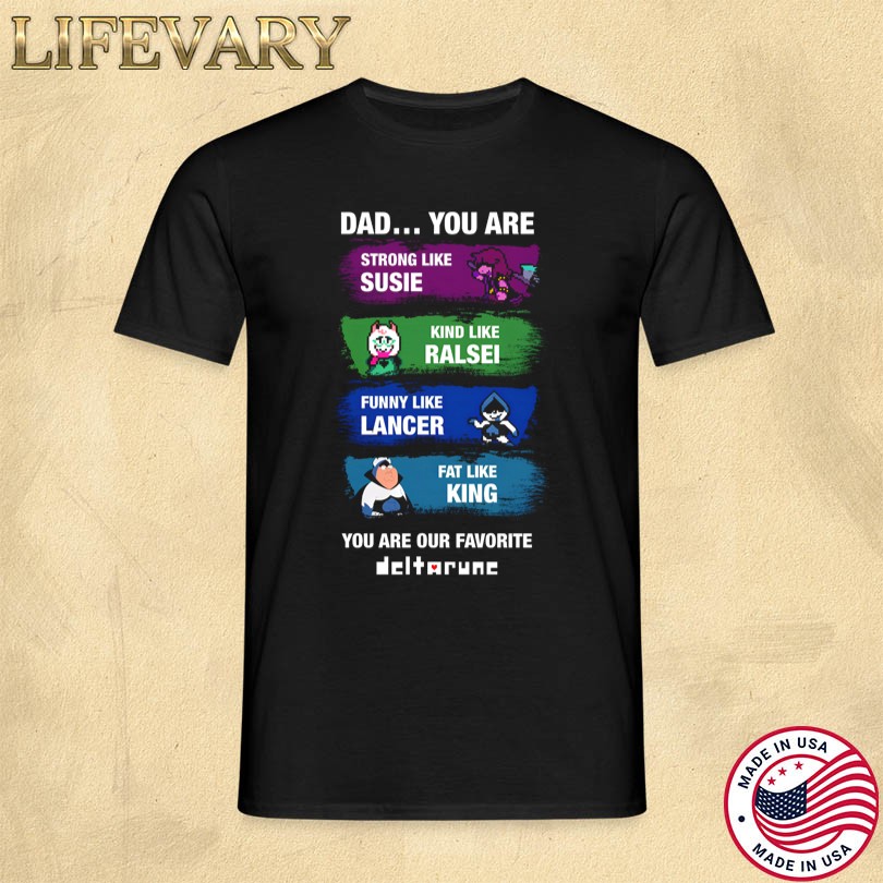 Dad.. You Are Our Favorite Deltarune Shirt