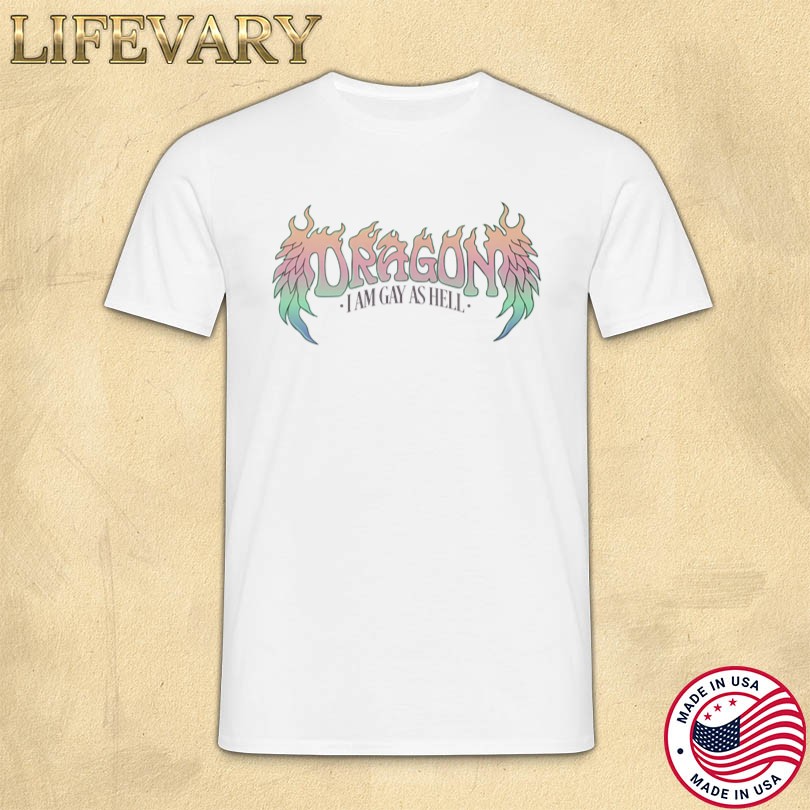 Dropout Dragon, I Am Gay As Hell T-Shirt