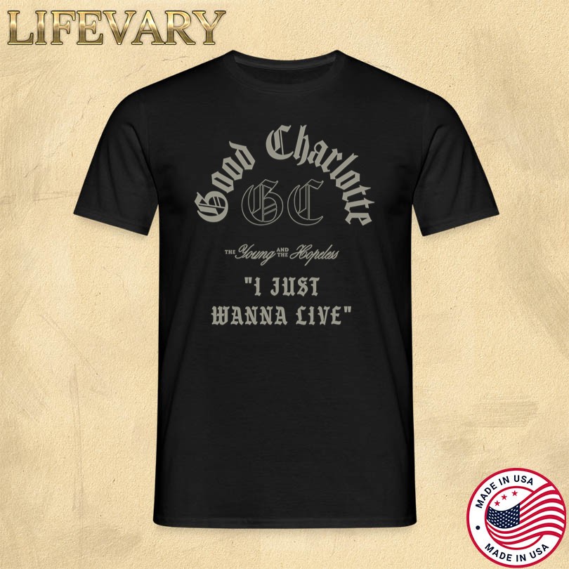 Good Charlotte I Just Wanna Live Shirt