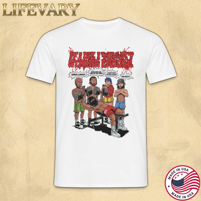 Merch If I Die I Wasn\'t Strong Enough 2025