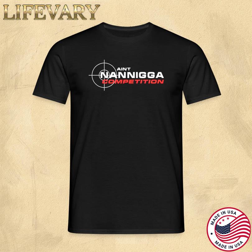 Aint Nanigga Competition T-Shirt