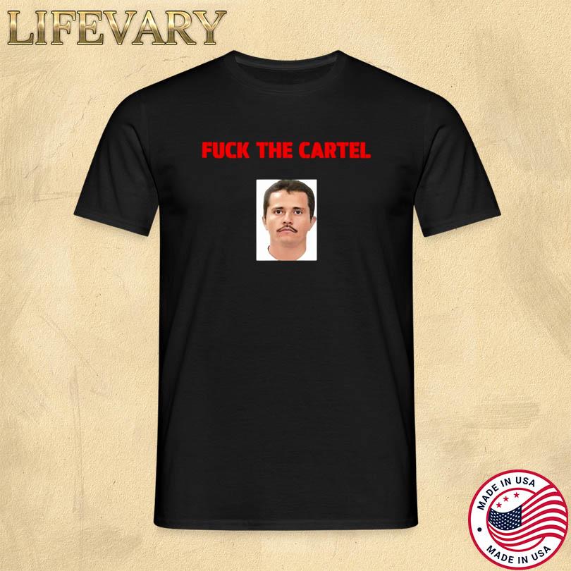 Cheesur Fuck The Cartel Shirt