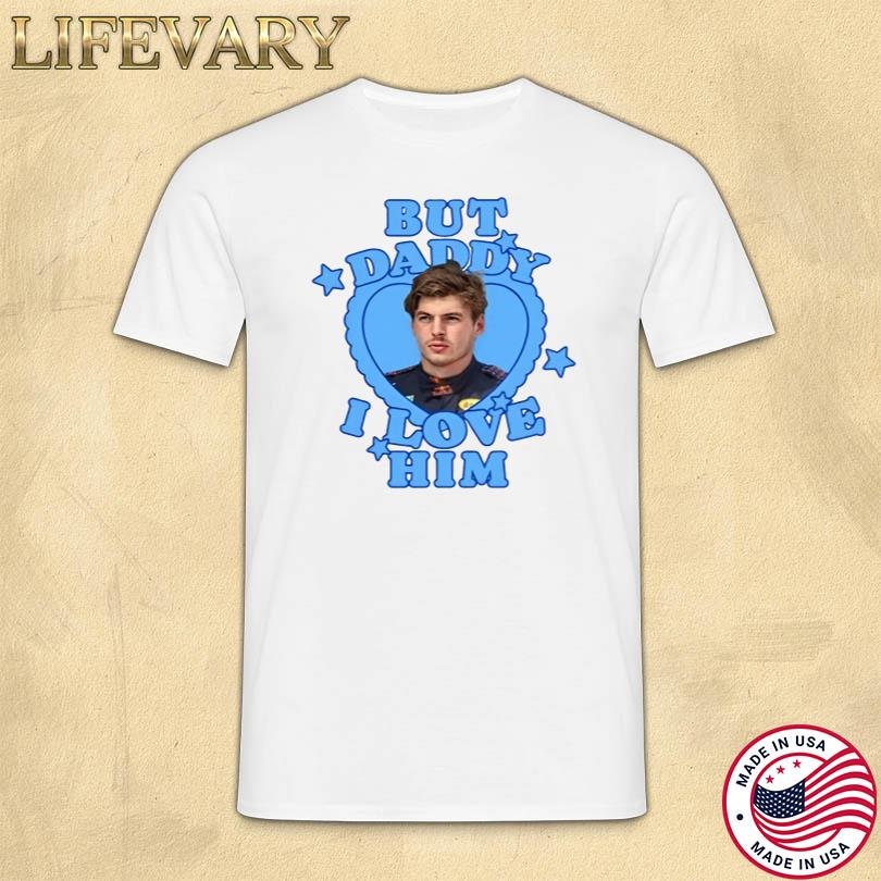 Chloe Max Verstappen But Daddy I Love Him Shirt