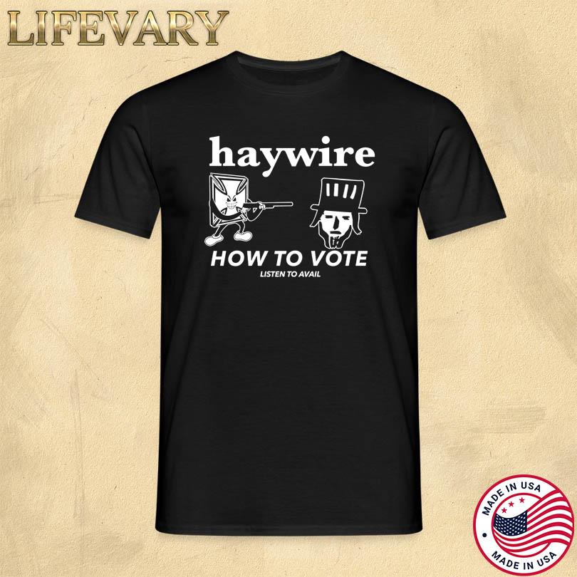 Haywire How To Vote T-Shirt