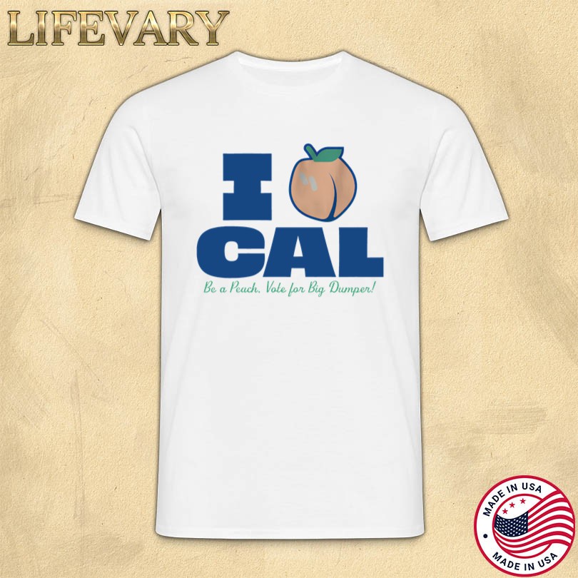 I Cal Be Peach Vote for Big Dumper Merch