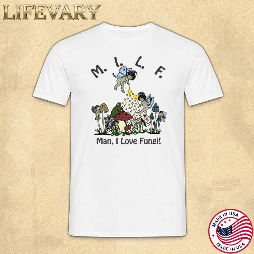 Man I Love Fungi Shirt