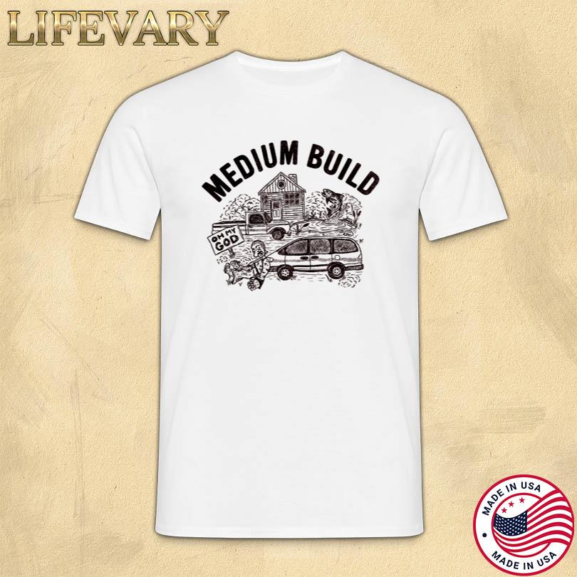 Medium Build Oh My God T-Shirt