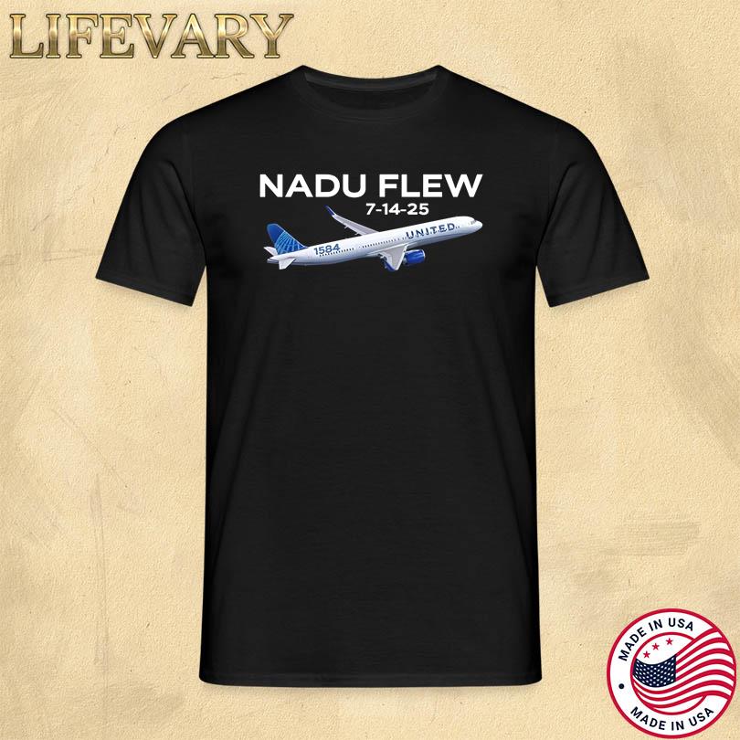Nadu Flew 7-14-25 Shirt