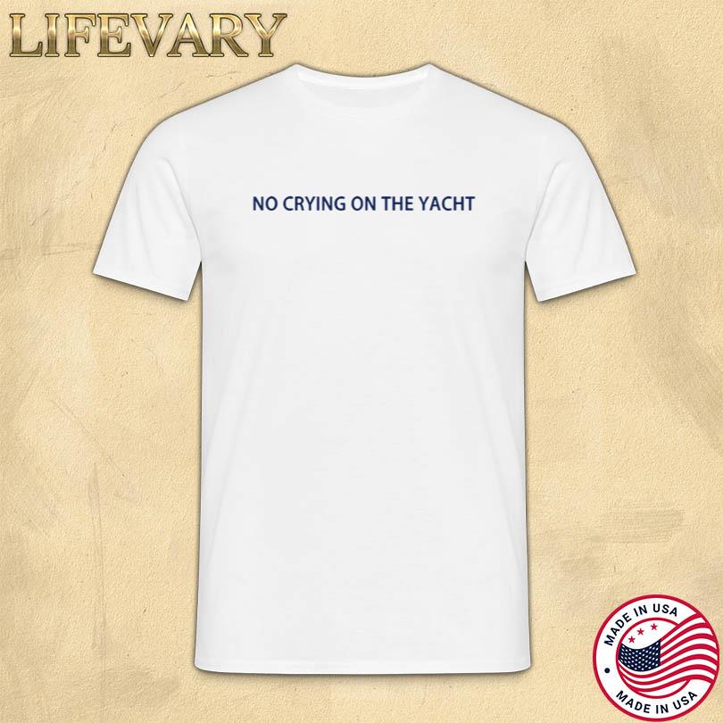 No Crying On The Yacht T Shirt