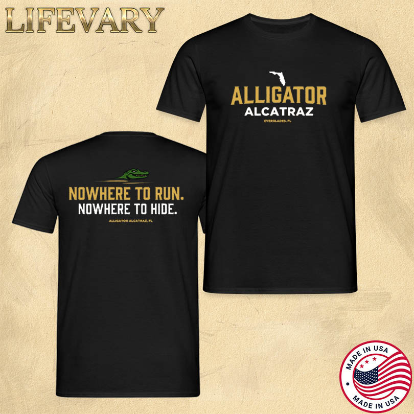 Official Nowhere To Run Nowhere To Hide Alligator Alcatraz Store
