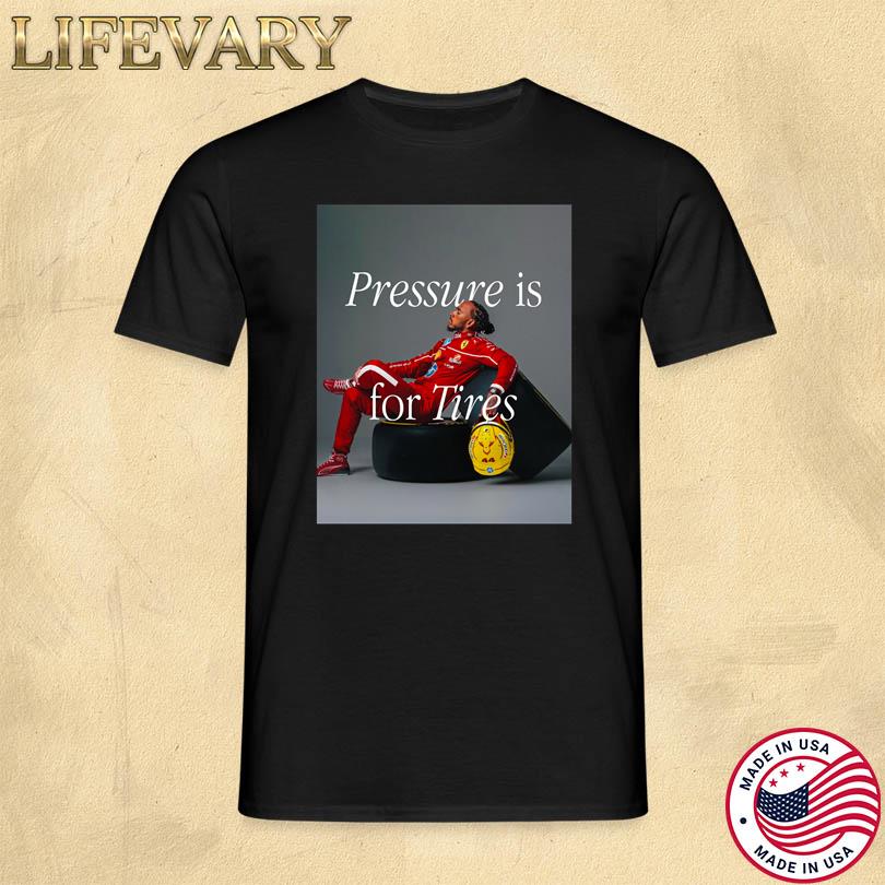 Pressure Is For Tires Shirt