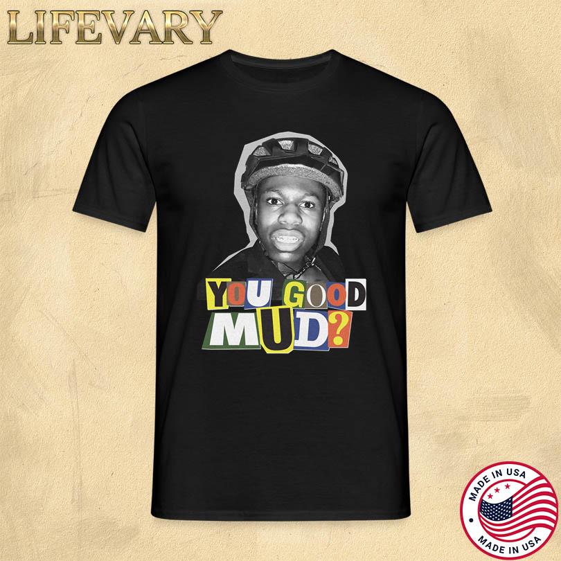Rakai You Good Mud T Shirt