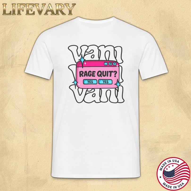 Vani Yes Yes Rage Quit Shirt