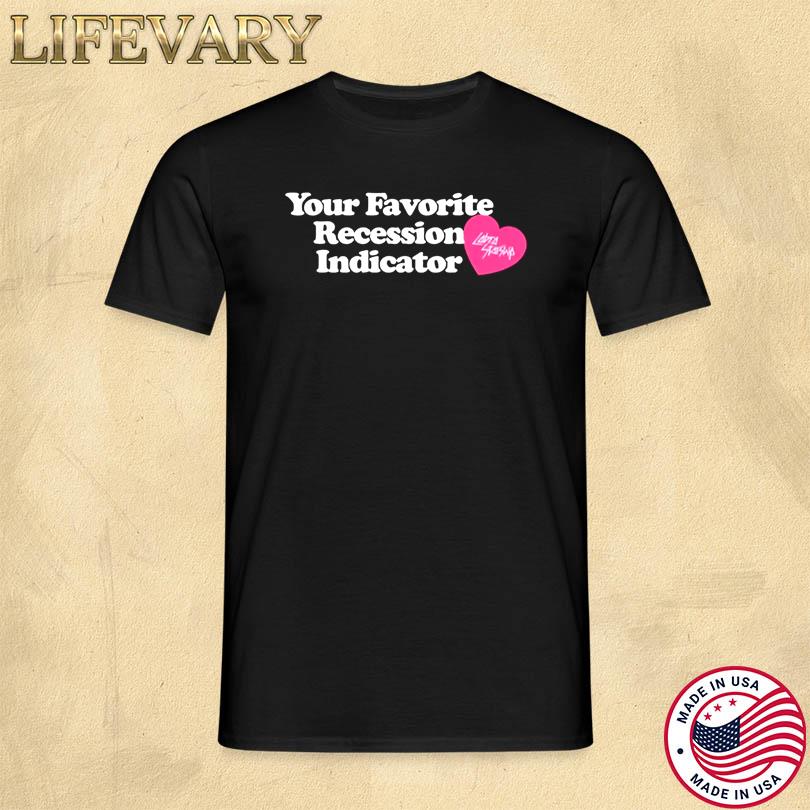 Your Favorite Recession Indicator Shirt