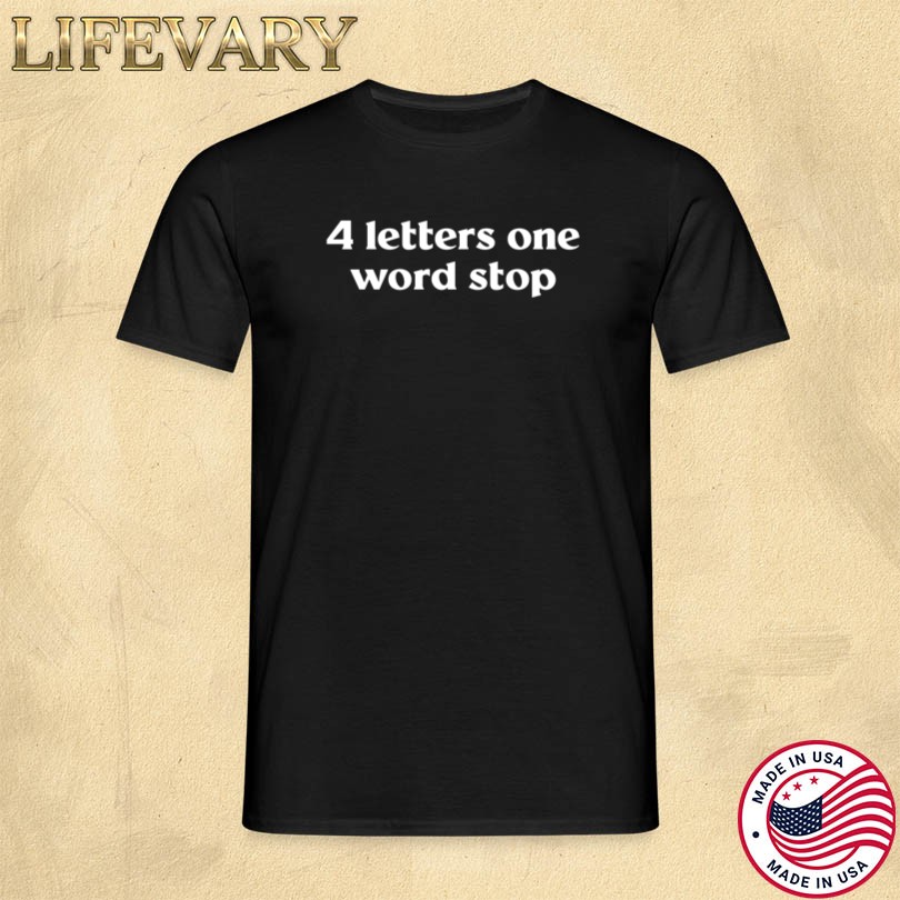 4 Letters One Word Stop T-Shirt