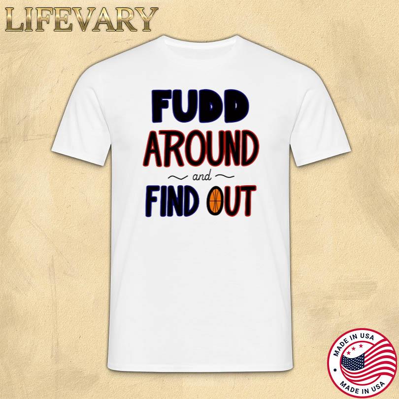Az35 Fudd Around And Find Out Shirt