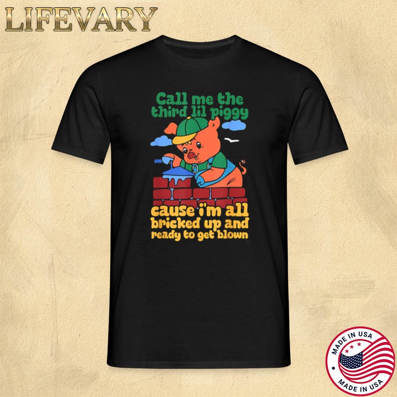 Call Me The Third Lil Piggy T-Shirt