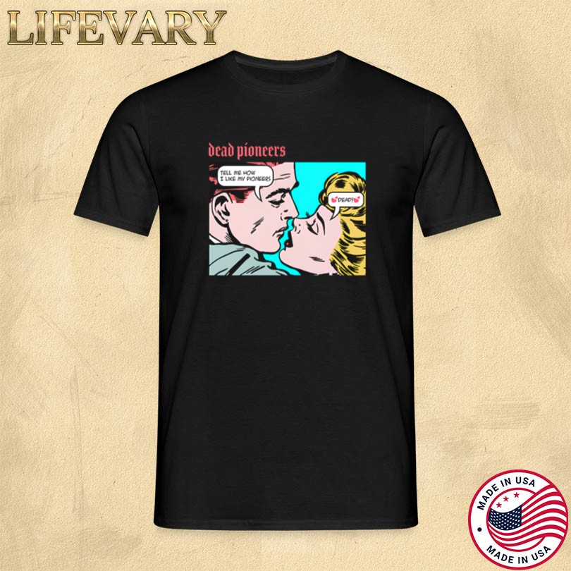 Dead Pioneers We Like Our Pioneers Dead Merch