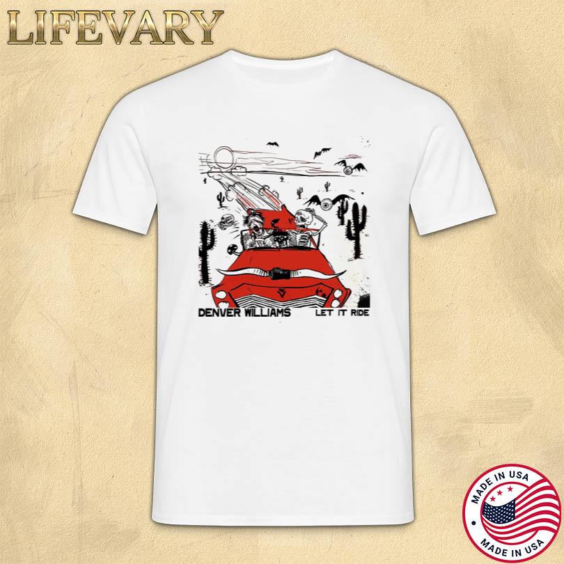 Denver Williams Let It Ride T-shirt