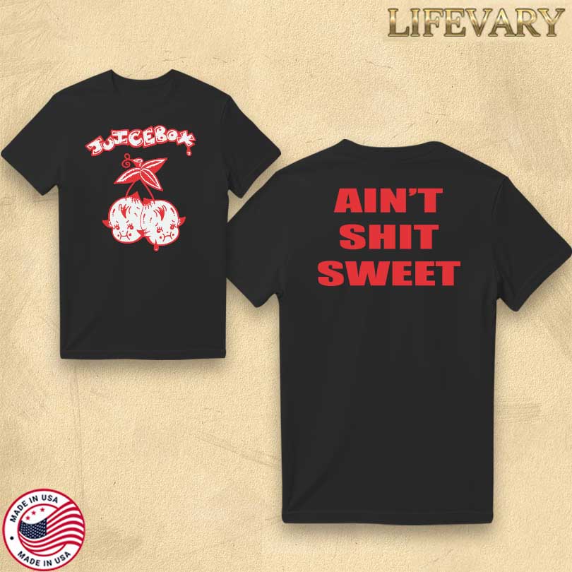 Juicebox Ain’t Shit Sweet T-shirt
