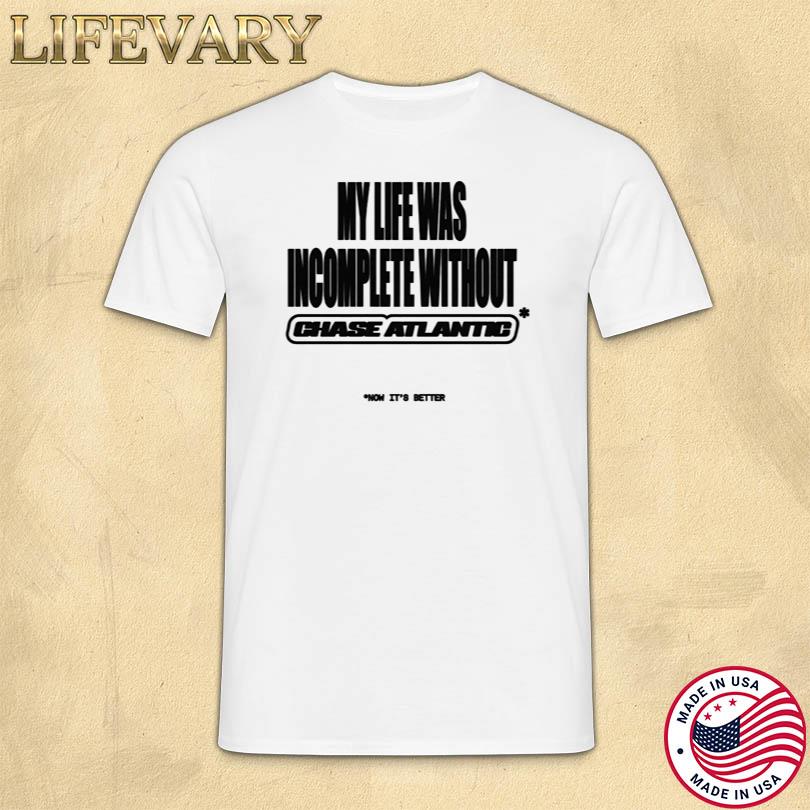 My Life Was Incomplete Without Shirt