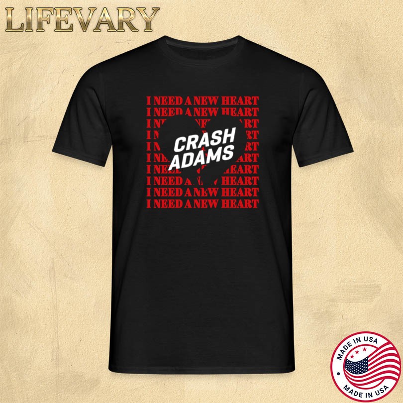 Official Crash Adams I Need A New Heart T-shirt