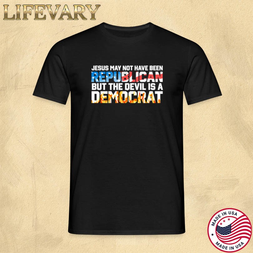 Official Jesus May Not Have Been Republican T-Shirt