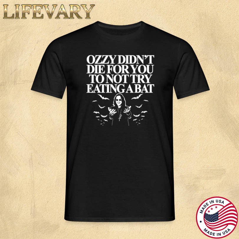 Ozzy Didn\'t Die For You To Not Try Eating A Bat Merch