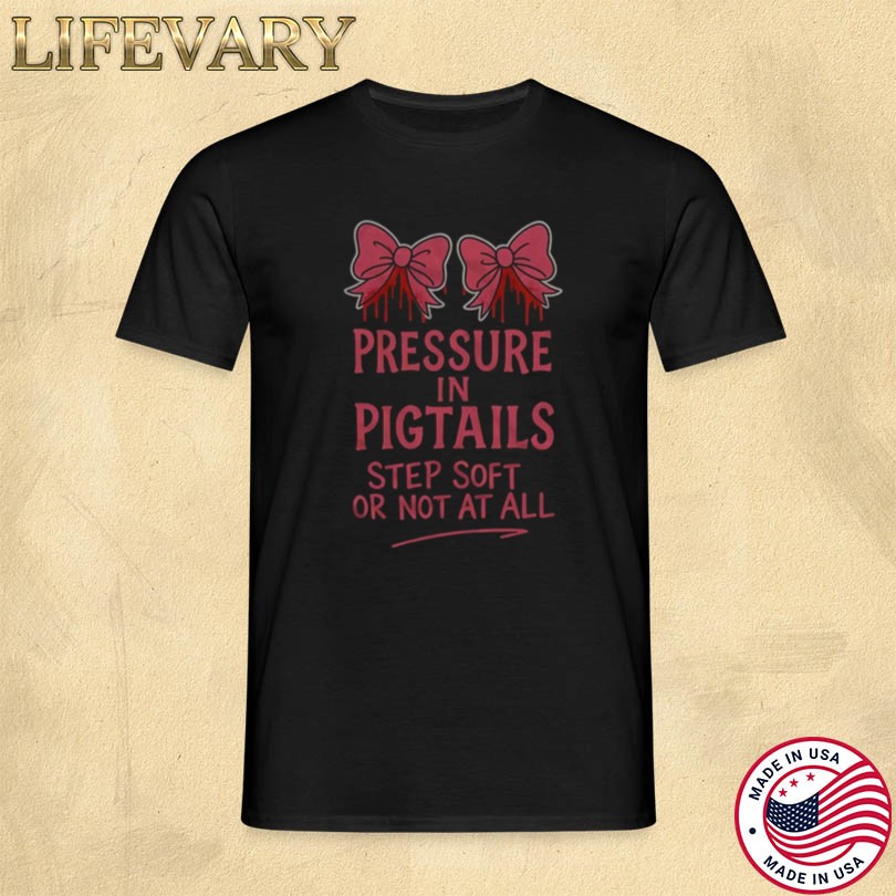 Pressure in Pigtails Lolligore T-shirt