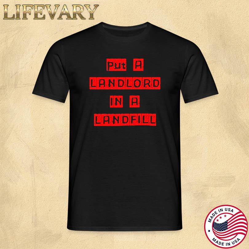 Put A Landlord In A Landfill T-Shirt