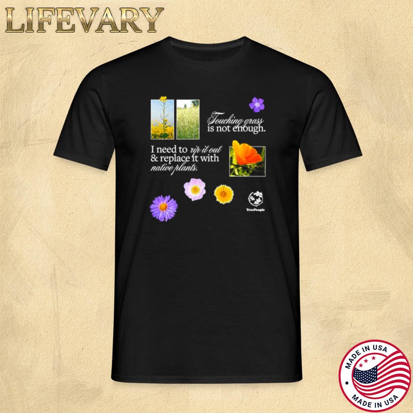 Touch Grass Is Not Enough T Shirt
